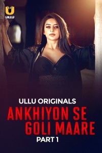 Ankhiyon Se Goli Maare (2025) Part 1 Ullu Hindi Hot Web Series