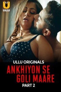 Ankhiyon Se Goli Maare (2025) Part 2 Ullu Hindi Hot Web Series