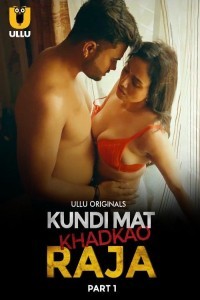 Kundi Mat Khadkao Raja (2025) Part 1 Ullu Hindi Hot Web Series