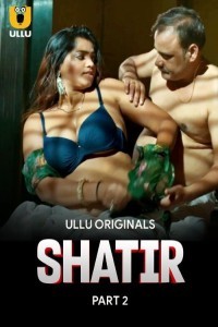 Shatir (2025) Part 2 Ullu Hindi Hot Web Series